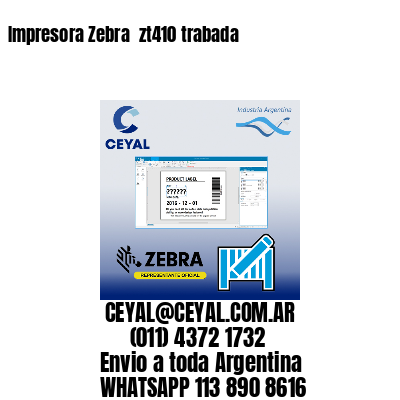 Impresora Zebra  zt410 trabada