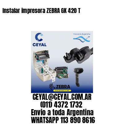 Instalar impresora ZEBRA GK 420 T