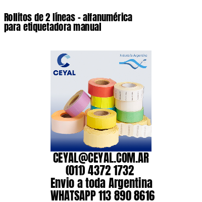 Rollitos de 2 líneas – alfanumérica para etiquetadora manual