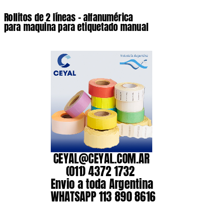 Rollitos de 2 líneas – alfanumérica para maquina para etiquetado manual