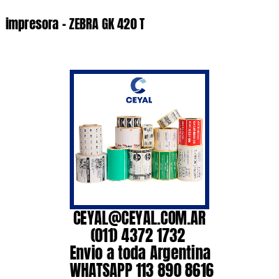 impresora – ZEBRA GK 420 T