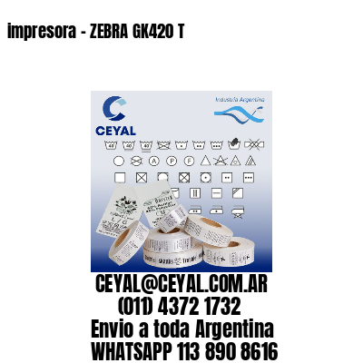 impresora – ZEBRA GK420 T
