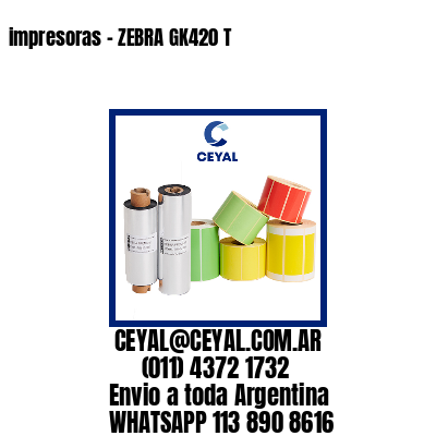 impresoras – ZEBRA GK420 T