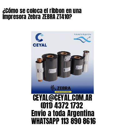 ¿Cómo se coloca el ribbon en una impresora Zebra ZEBRA ZT410?