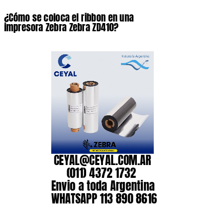 ¿Cómo se coloca el ribbon en una impresora Zebra Zebra ZD410?