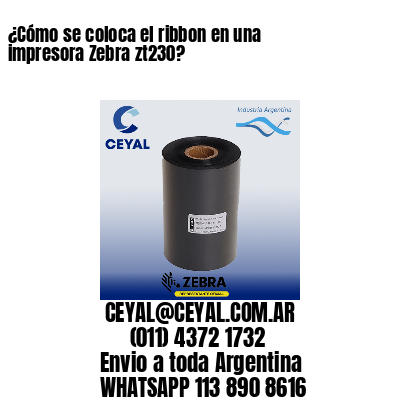 ¿Cómo se coloca el ribbon en una impresora Zebra zt230?