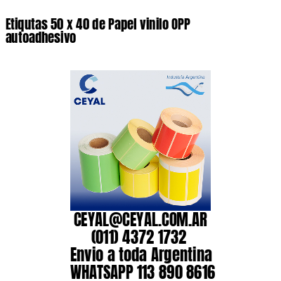 Etiqutas 50 x 40 de Papel vinilo OPP autoadhesivo