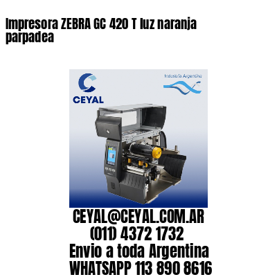 Impresora ZEBRA GC 420 T luz naranja parpadea
