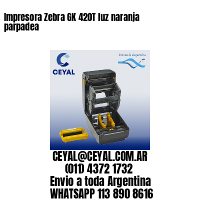 Impresora Zebra GK 420T luz naranja parpadea