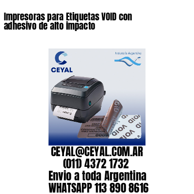 Impresoras para Etiquetas VOID con adhesivo de alto impacto