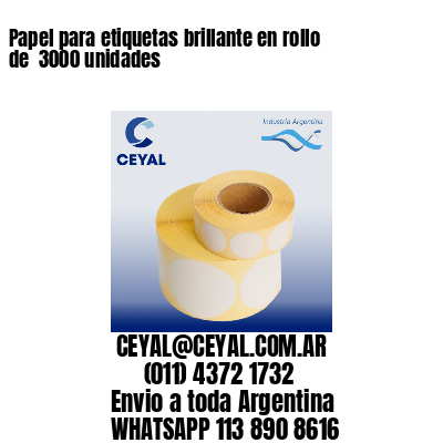 Papel para etiquetas brillante en rollo de  3000 unidades