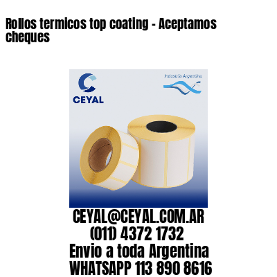Rollos termicos top coating – Aceptamos cheques
