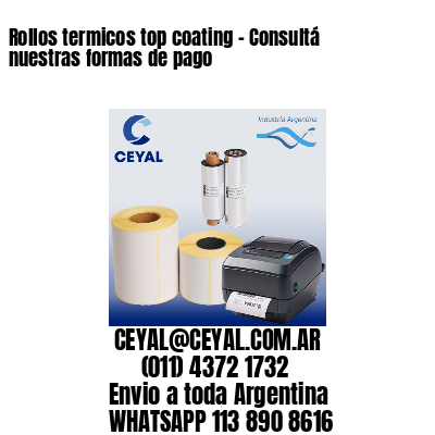 Rollos termicos top coating – Consultá nuestras formas de pago