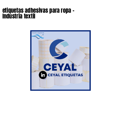 etiquetas adhesivas para ropa - Industria textil