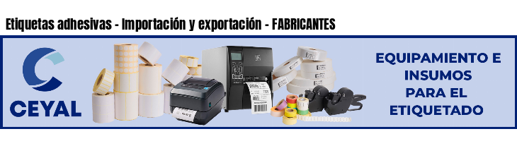 Etiquetas adhesivas - Importación y exportación - FABRICANTES