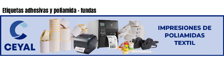 Etiquetas adhesivas y poliamida - fundas