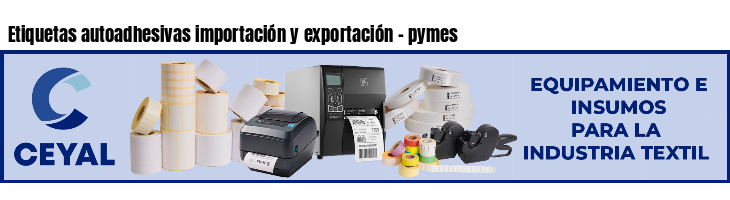 Etiquetas autoadhesivas importación y exportación - pymes