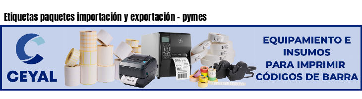 Etiquetas paquetes importación y exportación - pymes