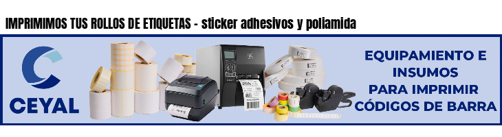 IMPRIMIMOS TUS ROLLOS DE ETIQUETAS - sticker adhesivos y poliamida