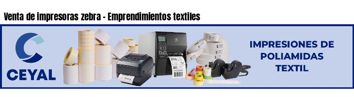 Venta de impresoras zebra - Emprendimientos textiles