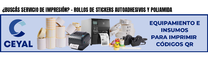 ¿BUSCÁS SERVICIO DE IMPRESIÓN? - ROLLOS DE STICKERS AUTOADHESIVOS Y POLIAMIDA