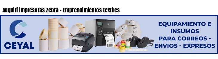 Adquirí impresoras Zebra - Emprendimientos textiles