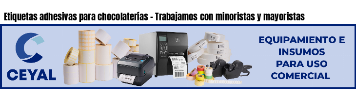Etiquetas adhesivas para chocolaterías - Trabajamos con minoristas y mayoristas