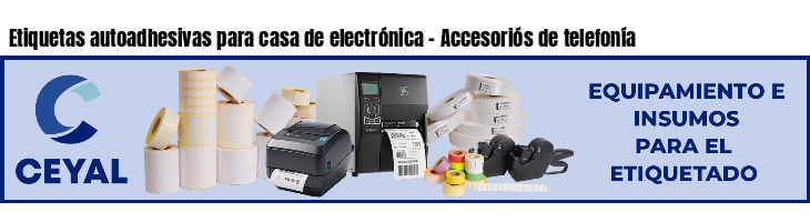 Etiquetas autoadhesivas para casa de electrónica - Accesoriós de telefonía