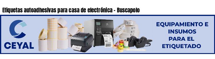 Etiquetas autoadhesivas para casa de electrónica - Buscapolo