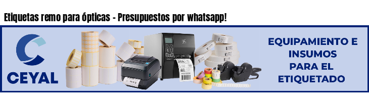 Etiquetas remo para ópticas - Presupuestos por whatsapp!