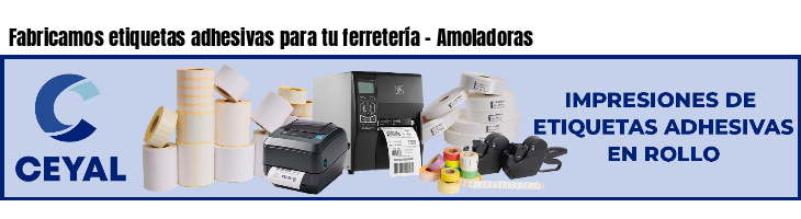 Fabricamos etiquetas adhesivas para tu ferretería - Amoladoras