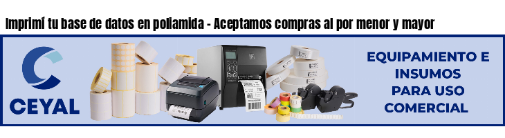 Imprimí tu base de datos en poliamida - Aceptamos compras al por menor y mayor