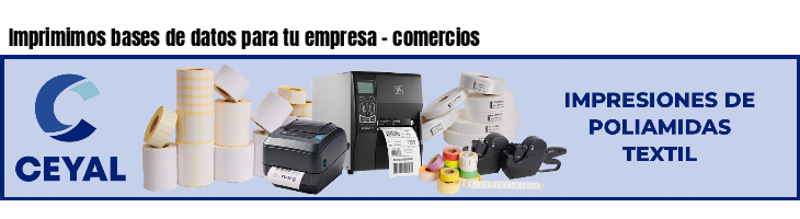 Imprimimos bases de datos para tu empresa - comercios
