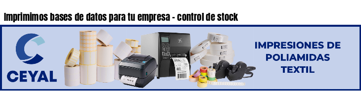 Imprimimos bases de datos para tu empresa - control de stock