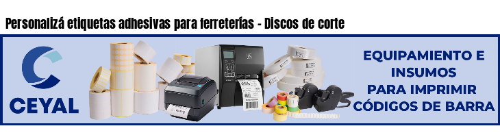 Personalizá etiquetas adhesivas para ferreterías - Discos de corte
