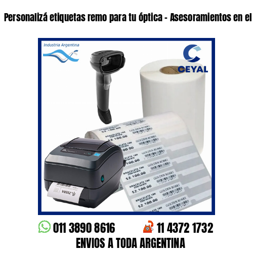 Personalizá etiquetas remo para tu óptica – Asesoramientos en el acto!