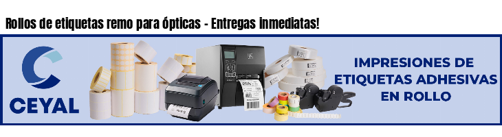 Rollos de etiquetas remo para ópticas - Entregas inmediatas!