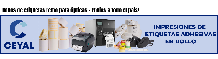 Rollos de etiquetas remo para ópticas - Envíos a todo el país!
