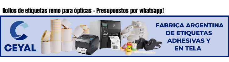 Rollos de etiquetas remo para ópticas - Presupuestos por whatsapp!