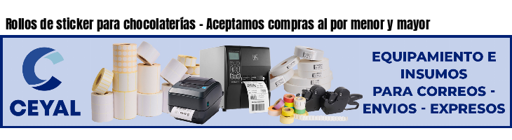 Rollos de sticker para chocolaterías - Aceptamos compras al por menor y mayor