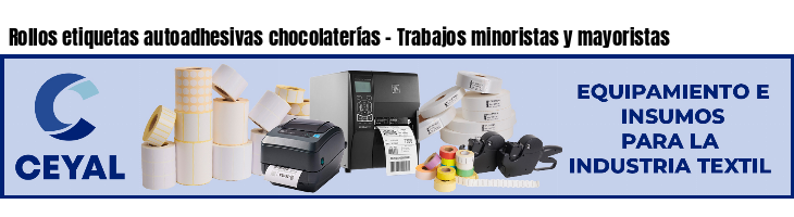 Rollos etiquetas autoadhesivas chocolaterías - Trabajos minoristas y mayoristas