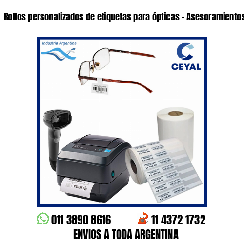 Rollos personalizados de etiquetas para ópticas – Asesoramientos en el acto!
