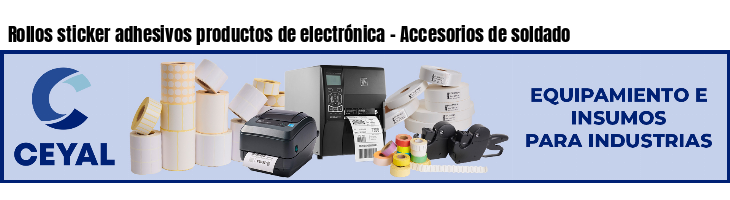 Rollos sticker adhesivos productos de electrónica - Accesorios de soldado