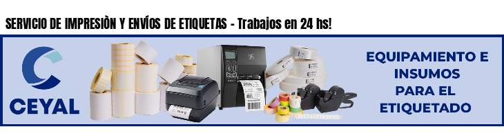 SERVICIO DE IMPRESIÒN Y ENVÍOS DE ETIQUETAS - Trabajos en 24 hs!