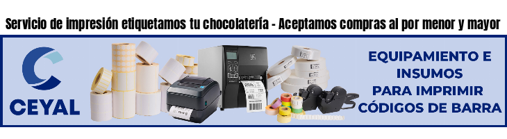 Servicio de impresión etiquetamos tu chocolatería - Aceptamos compras al por menor y mayor