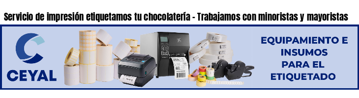 Servicio de impresión etiquetamos tu chocolatería - Trabajamos con minoristas y mayoristas