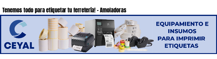 Tenemos todo para etiquetar tu ferretería! - Amoladoras