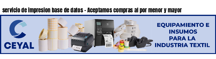 servicio de impresion base de datos - Aceptamos compras al por menor y mayor