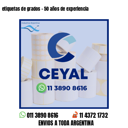 etiquetas de grados - 50 años de experiencia