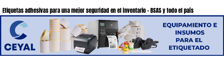 Etiquetas adhesivas para una mejor seguridad en el inventario - BSAS y todo el país